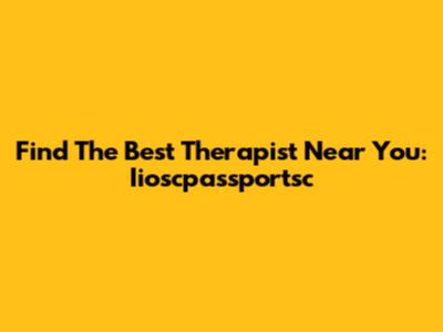 Find The Best Therapist Near You: Iioscpassportsc