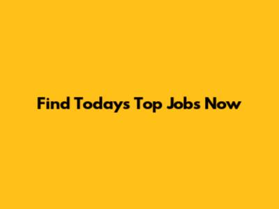 Find Today's Top Jobs Now