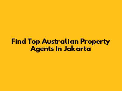 Find Top Australian Property Agents In Jakarta