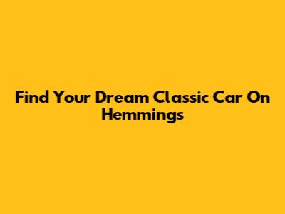 Find Your Dream Classic Car On Hemmings