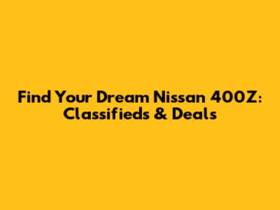 Find Your Dream Nissan 400Z: Classifieds & Deals