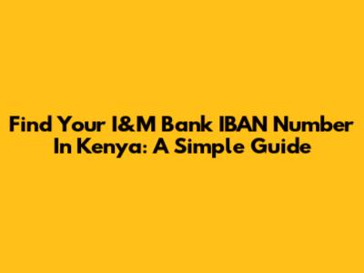 Find Your I&M Bank IBAN Number In Kenya: A Simple Guide