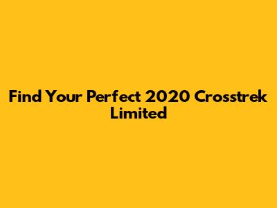 Find Your Perfect 2020 Crosstrek Limited