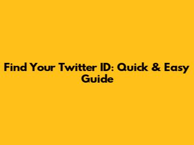 Find Your Twitter ID: Quick & Easy Guide