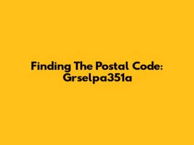 Finding The Postal Code: Grselpa351a