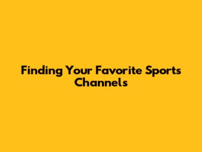 Finding Your Favorite Sports Channels