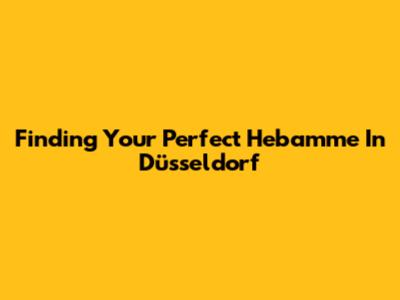 Finding Your Perfect Hebamme In Düsseldorf