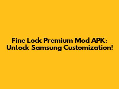 Fine Lock Premium Mod APK: Unlock Samsung Customization!