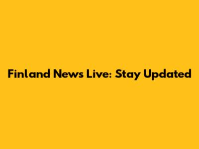 Finland News Live: Stay Updated