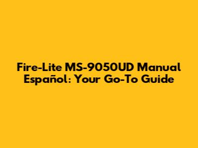 Fire-Lite MS-9050UD Manual Español: Your Go-To Guide