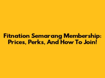 Fitnation Semarang Membership: Prices, Perks, And How To Join!