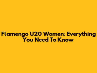 Flamengo U20 Women: Everything You Need To Know