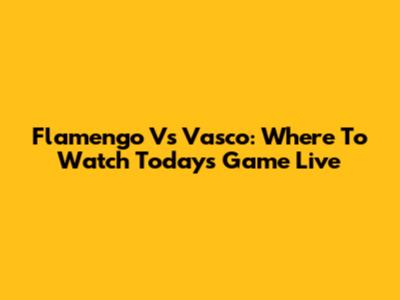Flamengo Vs Vasco: Where To Watch Today's Game Live