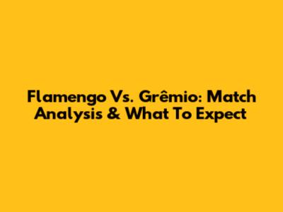 Flamengo Vs. Grêmio: Match Analysis & What To Expect