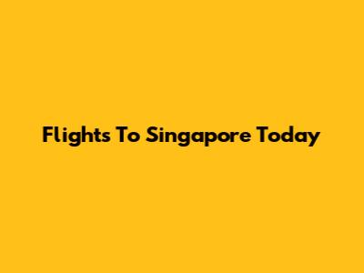 Flights To Singapore Today