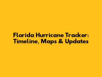 Florida Hurricane Tracker: Timeline, Maps & Updates