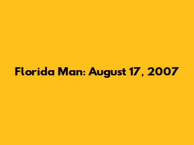 Florida Man: August 17, 2007