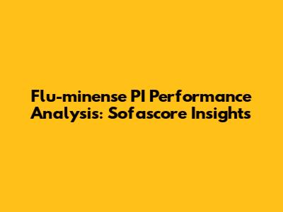 Flu-minense PI Performance Analysis: Sofascore Insights
