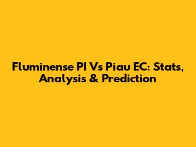 Fluminense PI Vs Piau EC: Stats, Analysis & Prediction