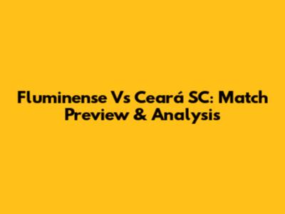 Fluminense Vs Ceará SC: Match Preview & Analysis
