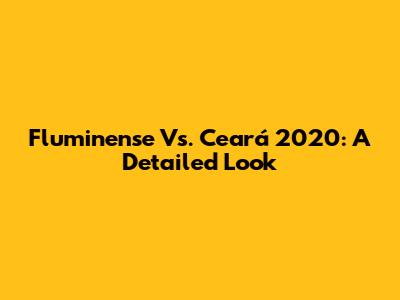 Fluminense Vs. Ceará 2020: A Detailed Look
