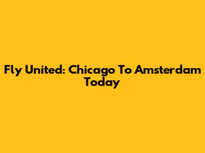 Fly United: Chicago To Amsterdam Today