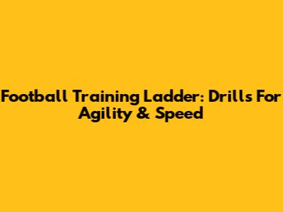 Football Training Ladder: Drills For Agility & Speed