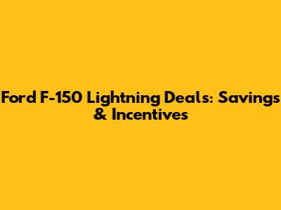 Ford F-150 Lightning Deals: Savings & Incentives
