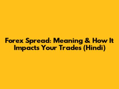 Forex Spread: Meaning & How It Impacts Your Trades (Hindi)