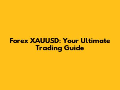 Forex XAUUSD: Your Ultimate Trading Guide