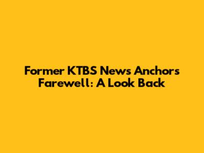 Former KTBS News Anchor's Farewell: A Look Back
