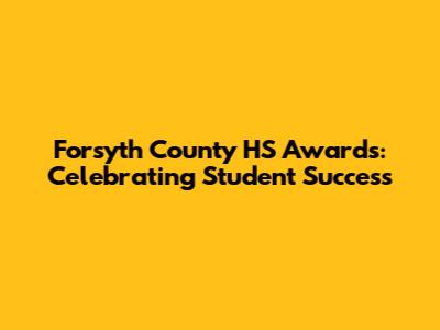 Forsyth County HS Awards: Celebrating Student Success