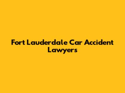 Fort Lauderdale Car Accident Lawyers
