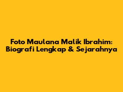 Foto Maulana Malik Ibrahim: Biografi Lengkap & Sejarahnya