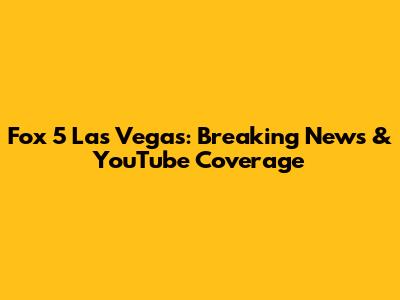 Fox 5 Las Vegas: Breaking News & YouTube Coverage