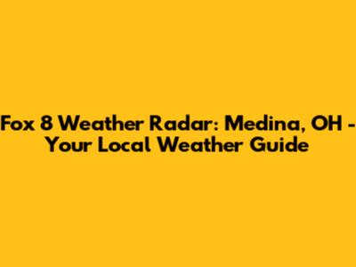 Fox 8 Weather Radar: Medina, OH - Your Local Weather Guide