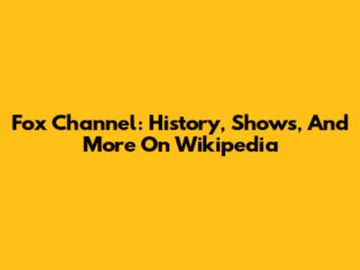 Fox Channel: History, Shows, And More On Wikipedia