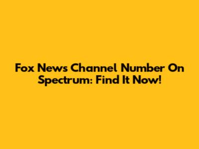 Fox News Channel Number On Spectrum: Find It Now!