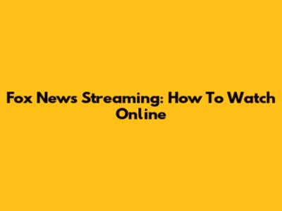 Fox News Streaming: How To Watch Online
