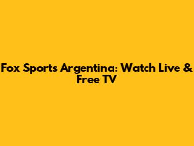 Fox Sports Argentina: Watch Live & Free TV