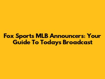 Fox Sports MLB Announcers: Your Guide To Today's Broadcast