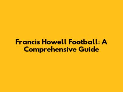 Francis Howell Football: A Comprehensive Guide