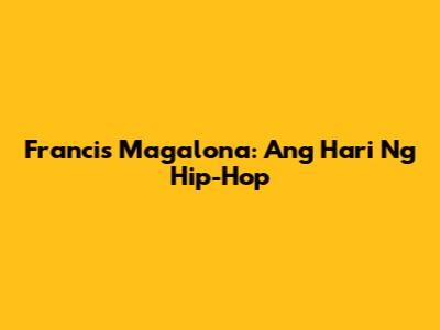 Francis Magalona: Ang Hari Ng Hip-Hop
