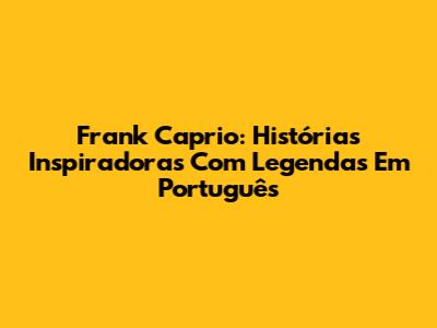 Frank Caprio: Histórias Inspiradoras Com Legendas Em Português
