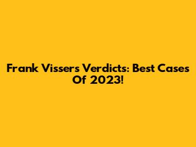 Frank Visser's Verdicts: Best Cases Of 2023!