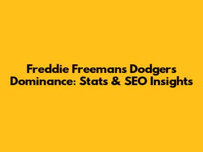 Freddie Freeman's Dodgers Dominance: Stats & SEO Insights