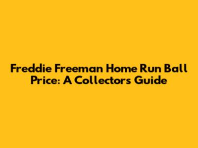 Freddie Freeman Home Run Ball Price: A Collector's Guide