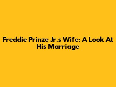 Freddie Prinze Jr.'s Wife: A Look At His Marriage