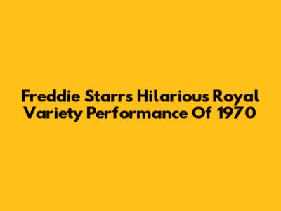 Freddie Starr's Hilarious Royal Variety Performance Of 1970