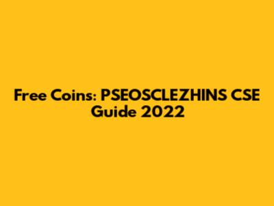 Free Coins: PSEOSCLEZHINS CSE Guide 2022